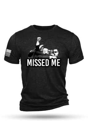 Missed Me - T-Shirt